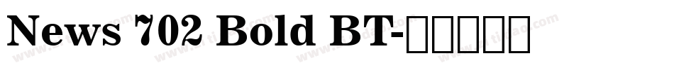 News 702 Bold BT字体转换